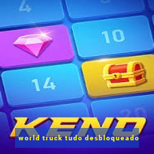 world truck tudo desbloqueado